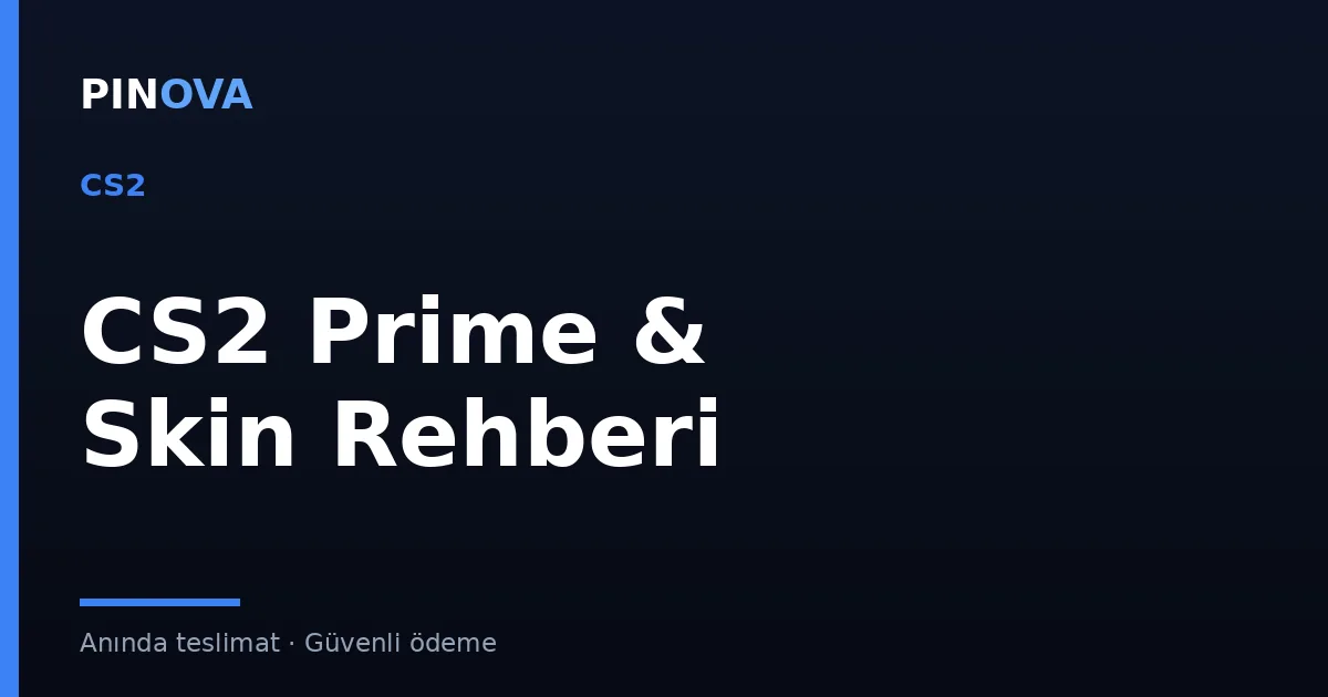 CS2 Prime Status ve Skin Satın Alma Rehberi
