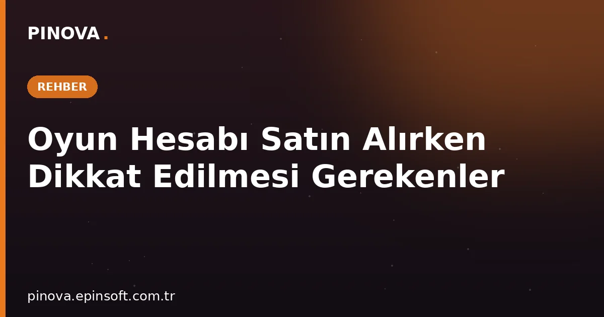 Oyun Hesabı Satın Alırken Dikkat Edilmesi Gerekenler