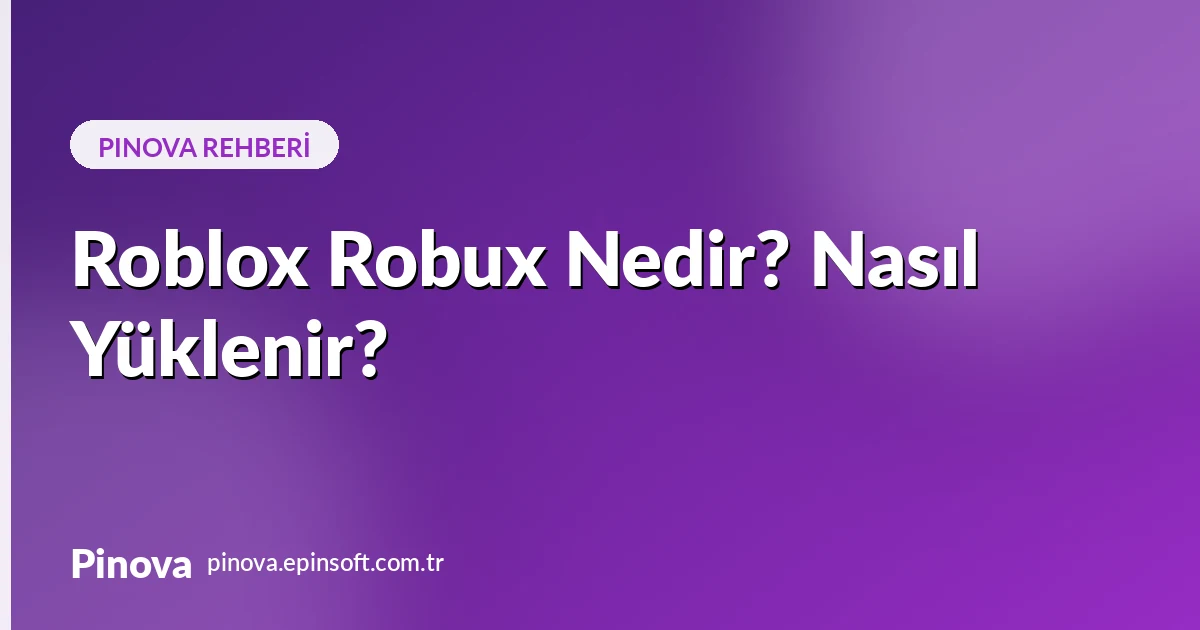 Roblox Robux Nedir? Nasıl Yüklenir? (2026 Rehberi)