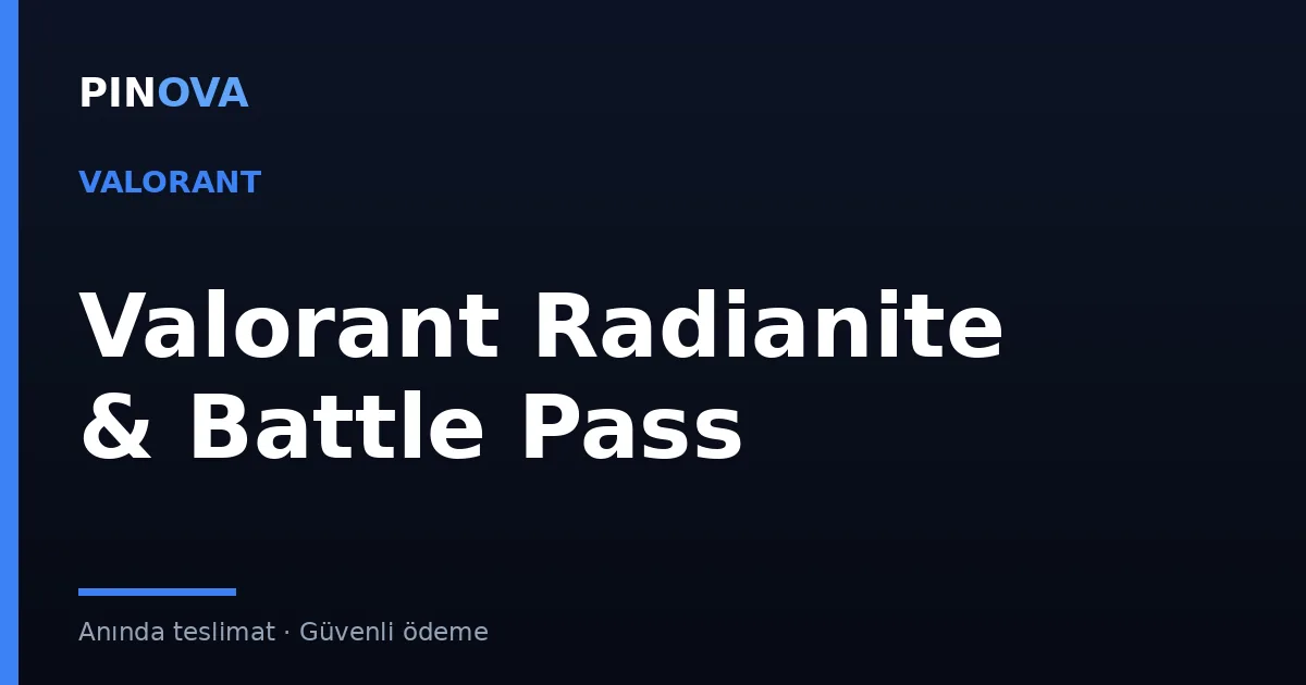 Valorant Radianite ve Battle Pass Rehberi