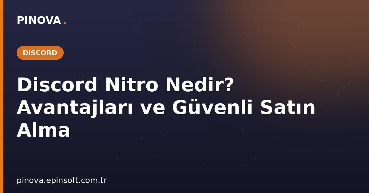Discord Nitro Nedir? Avantajları ve Güvenli Satın Alma