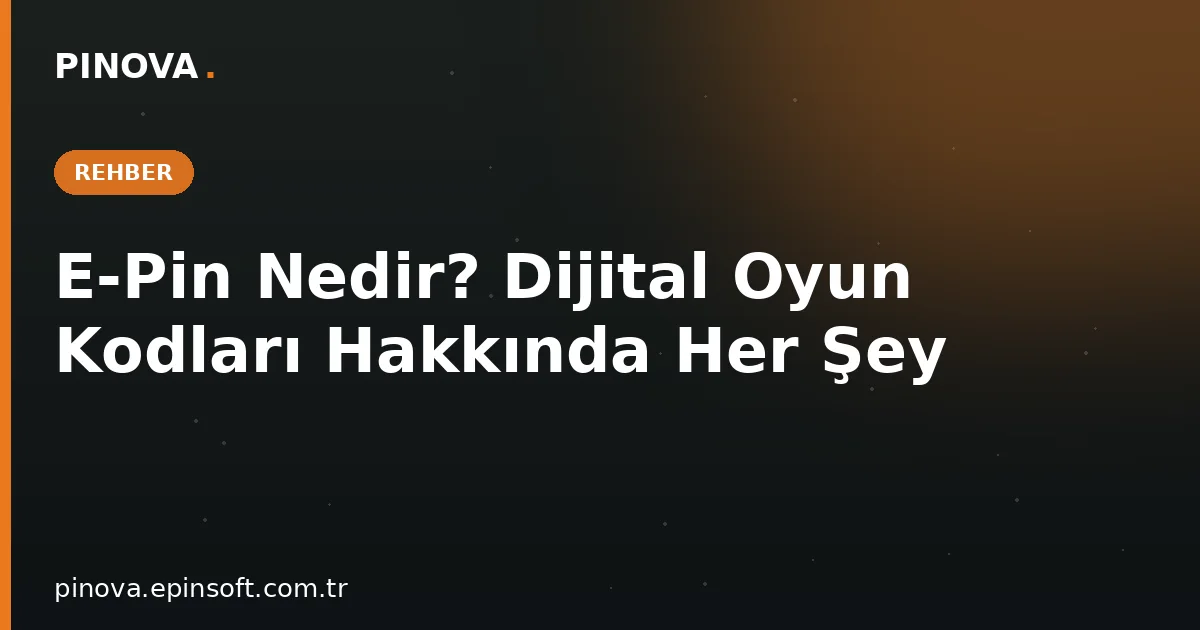 E-Pin Nedir? Dijital Oyun Kodları Hakkında Her Şey