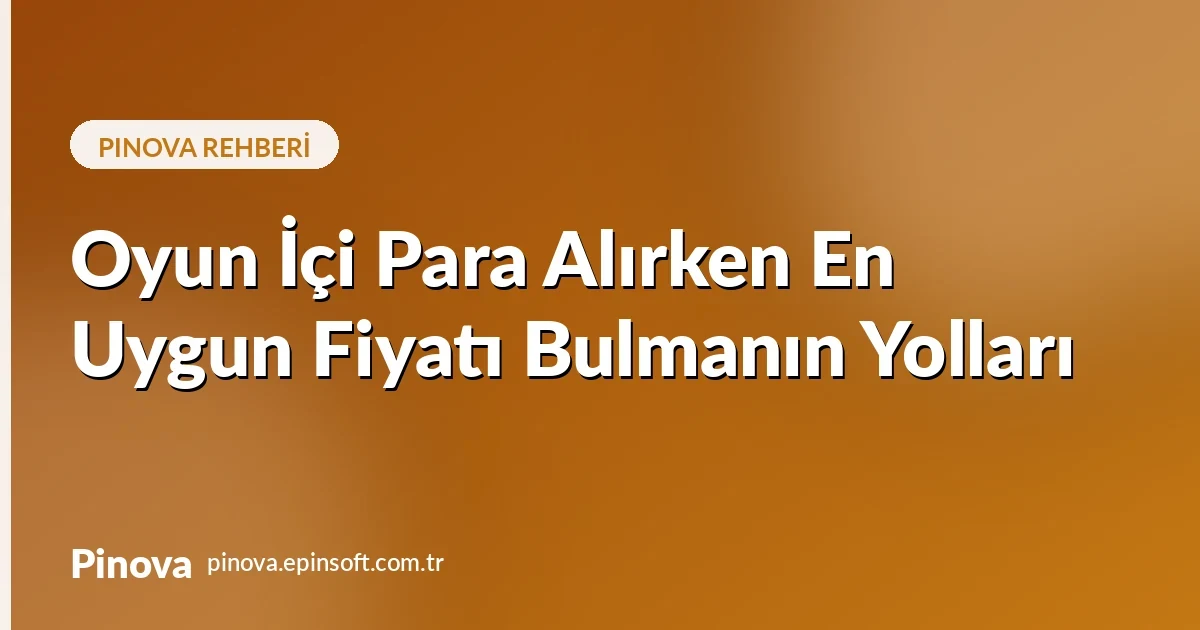Oyun İçi Para Alırken En Uygun Fiyatı Bulmanın Yolları