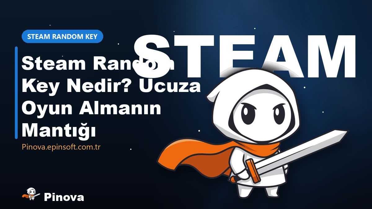Steam Random Key Nedir? Ucuza Oyun Almanın Mantığı ve Riskleri